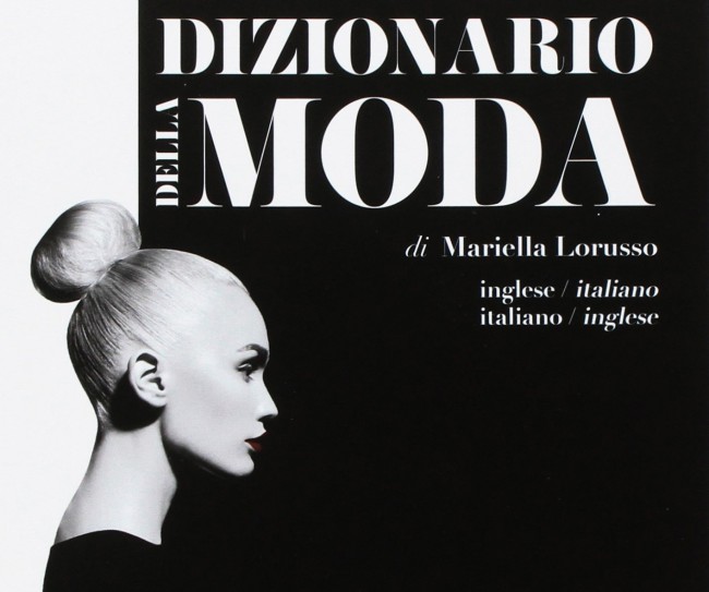 Dizionario della Moda. Inglese-italiano, italiano-inglese Dizionario della Moda. Inglese-italiano, italiano-inglese. Ecco i libri di moda usciti in questo 2017. Noi ne abbiamo raccolti dieci e ce n’è davvero per tutti i gusti...