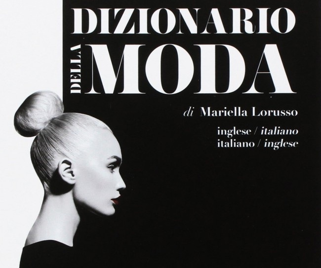 Dizionario della Moda. Inglese-italiano, italiano-inglese. Ecco i libri di moda usciti in questo 2017. Noi ne abbiamo raccolti dieci e ce n’è davvero per tutti i gusti...